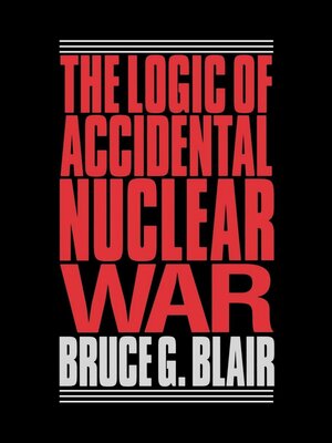 cover image of The Logic of Accidental Nuclear War
